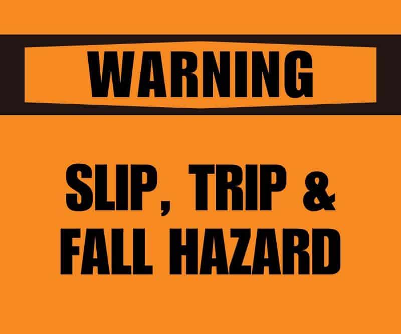 Warning: Slip, Trip & Fall Hazard