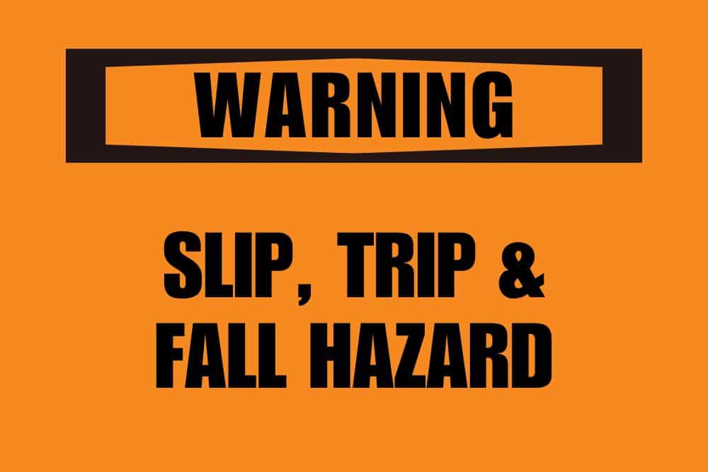 Warning: Slip, Trip & Fall Hazard
